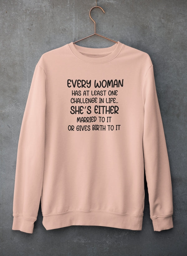Every Woman Has At Least One Challenge In Life Sweat Shirt